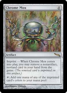 Chrome Mox
 Imprint — When Chrome Mox enters the battlefield, you may exile a nonartifact, nonland card from your hand.
{T}: Add one mana of any of the exiled card's colors.